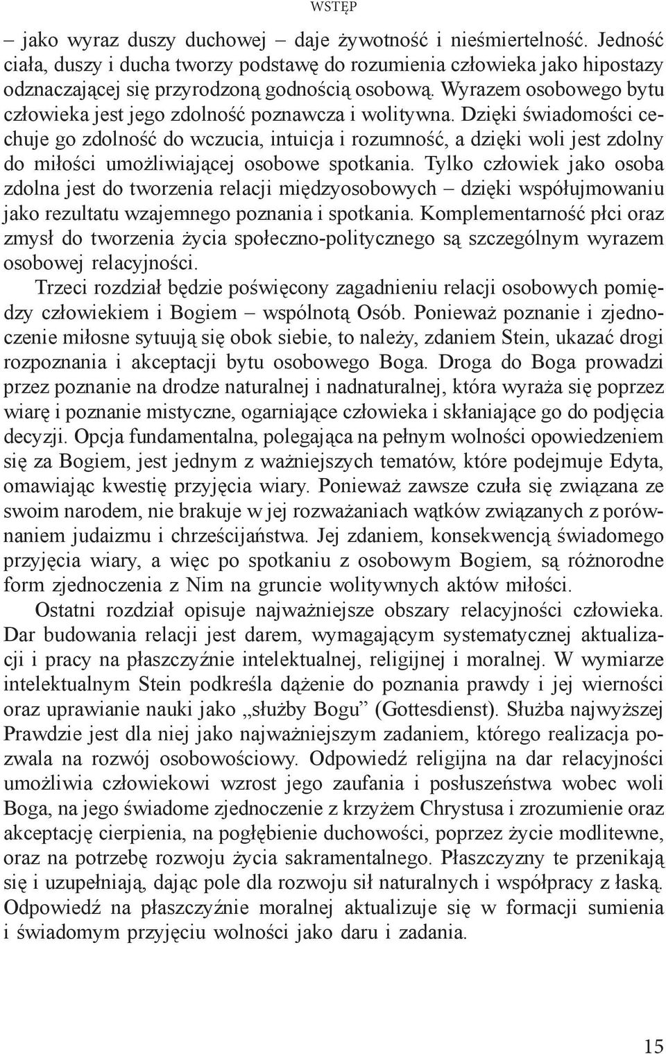 Dzięki świadomości cechuje go zdolność do wczucia, intuicja i rozumność, a dzięki woli jest zdolny do miłości umożliwiającej osobowe spotkania.