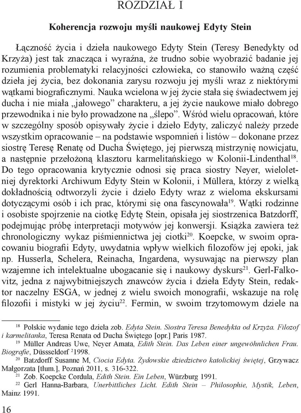 Nauka wcielona w jej życie stała się świadectwem jej ducha i nie miała jałowego charakteru, a jej życie naukowe miało dobrego przewodnika i nie było prowadzone na ślepo.