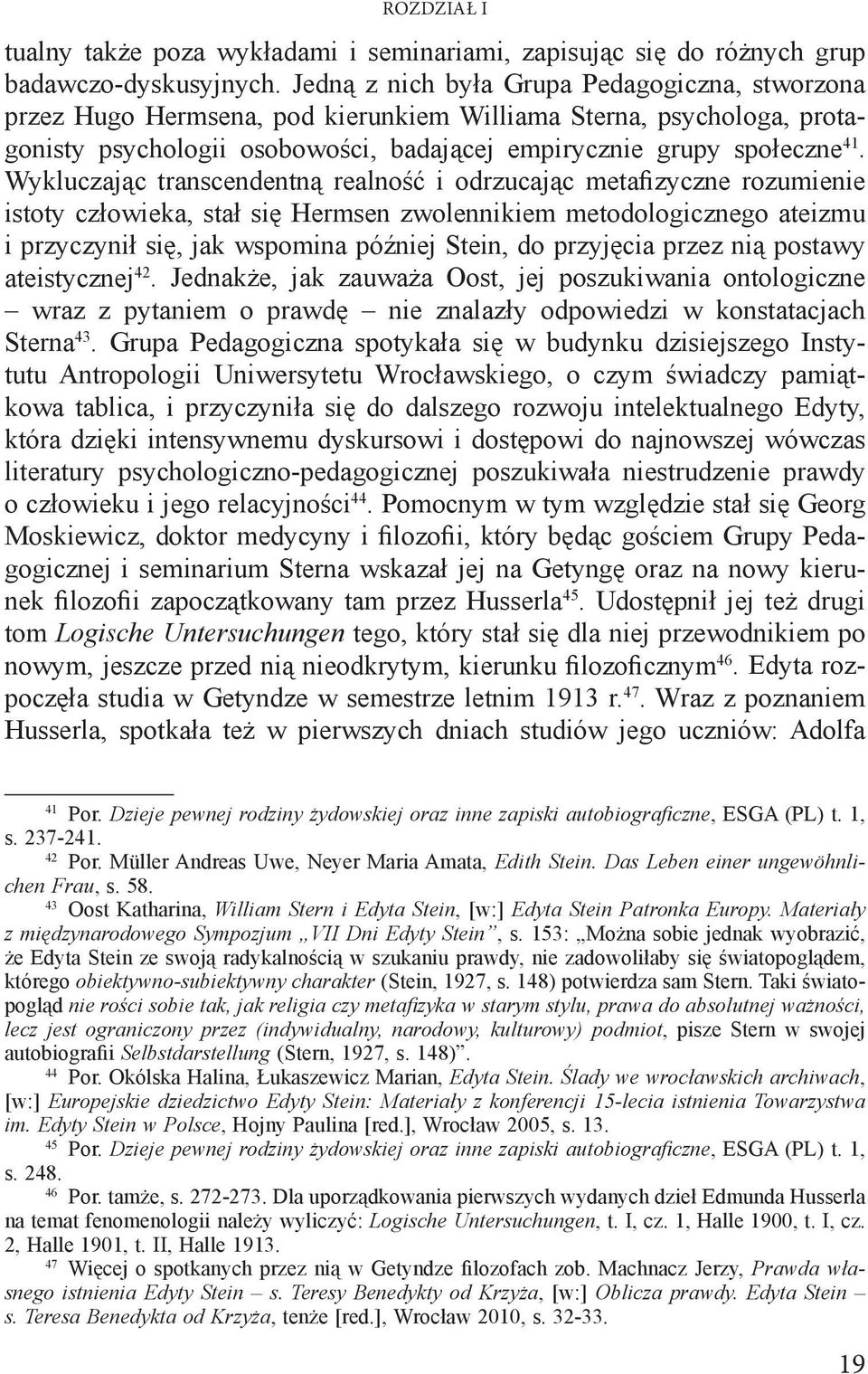 Wykluczając transcendentną realność i odrzucając metafizyczne rozumienie istoty człowieka, stał się Hermsen zwolennikiem metodologicznego ateizmu i przyczynił się, jak wspomina później Stein, do