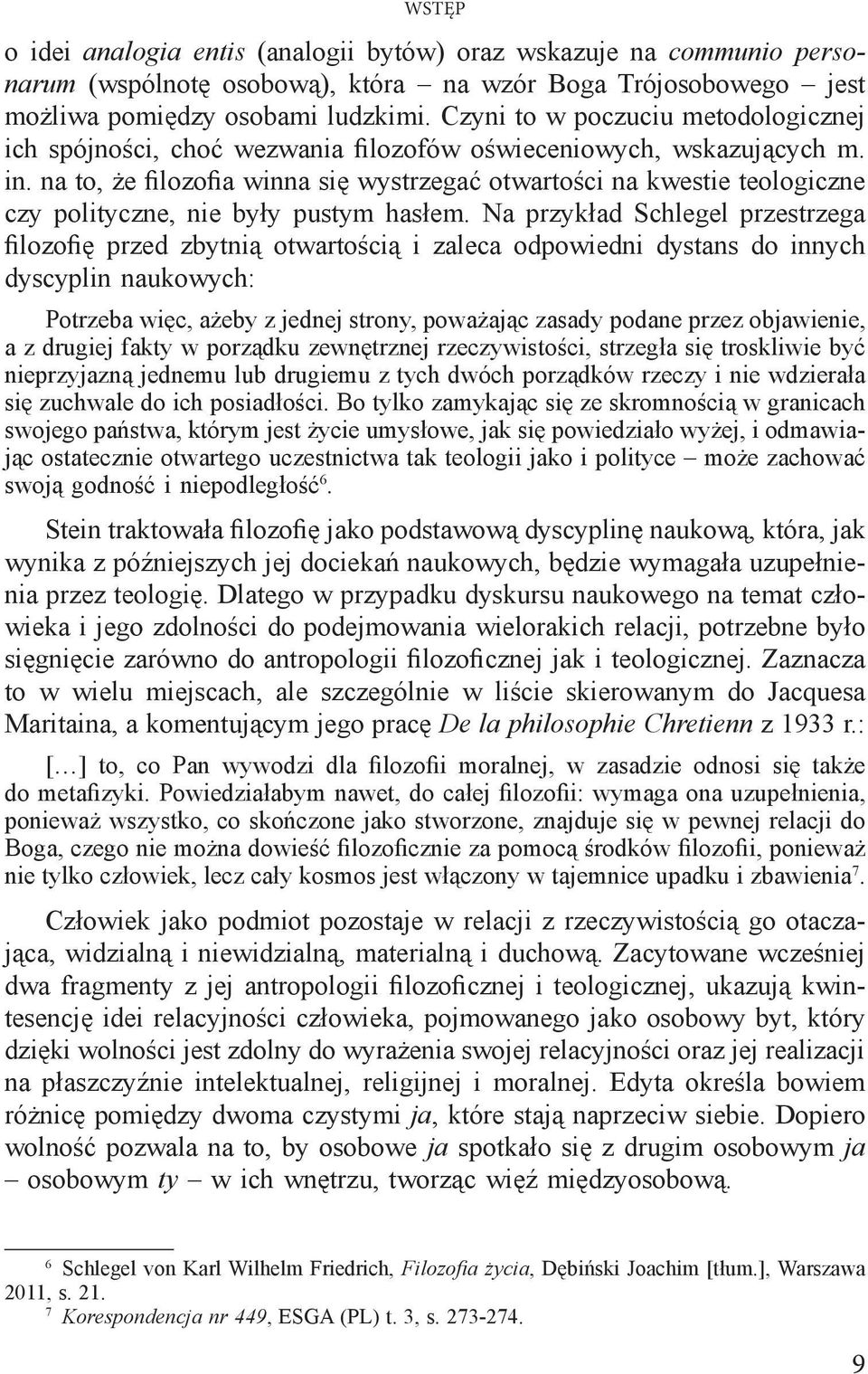 na to, że filozofia winna się wystrzegać otwartości na kwestie teologiczne czy polityczne, nie były pustym hasłem.