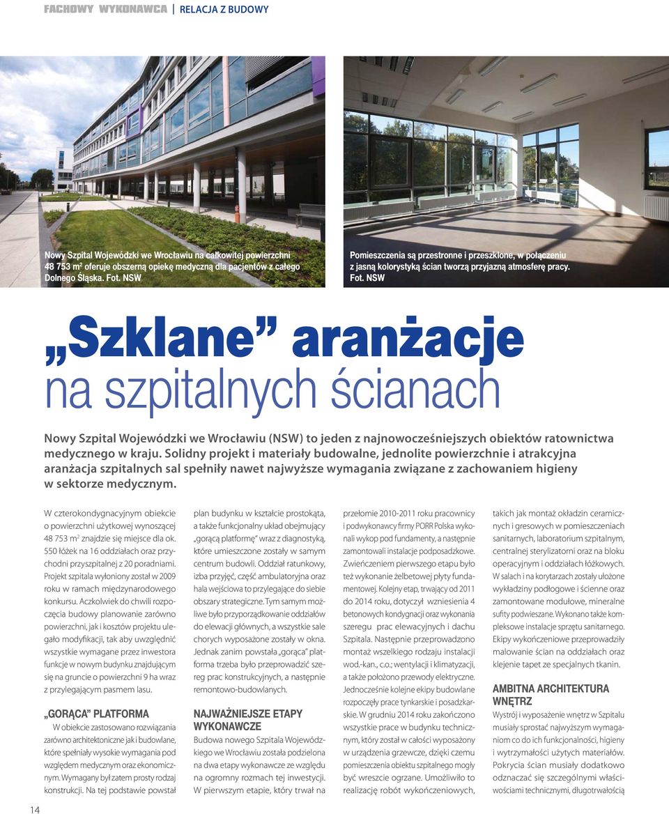 NSW Szklane aranżacje na szpitalnych ścianach Nowy Szpital Wojewódzki we Wrocławiu (NSW) to jeden z najnowocześniejszych obiektów ratownictwa medycznego w kraju.