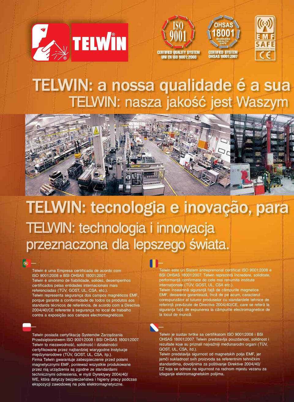 Telwin representa segurança dos campos magnéticos EMF, porque garante a conformidade de todos os produtos aos standards técnicos de referência, de acordo com a Directiva 200/0/CE referente à