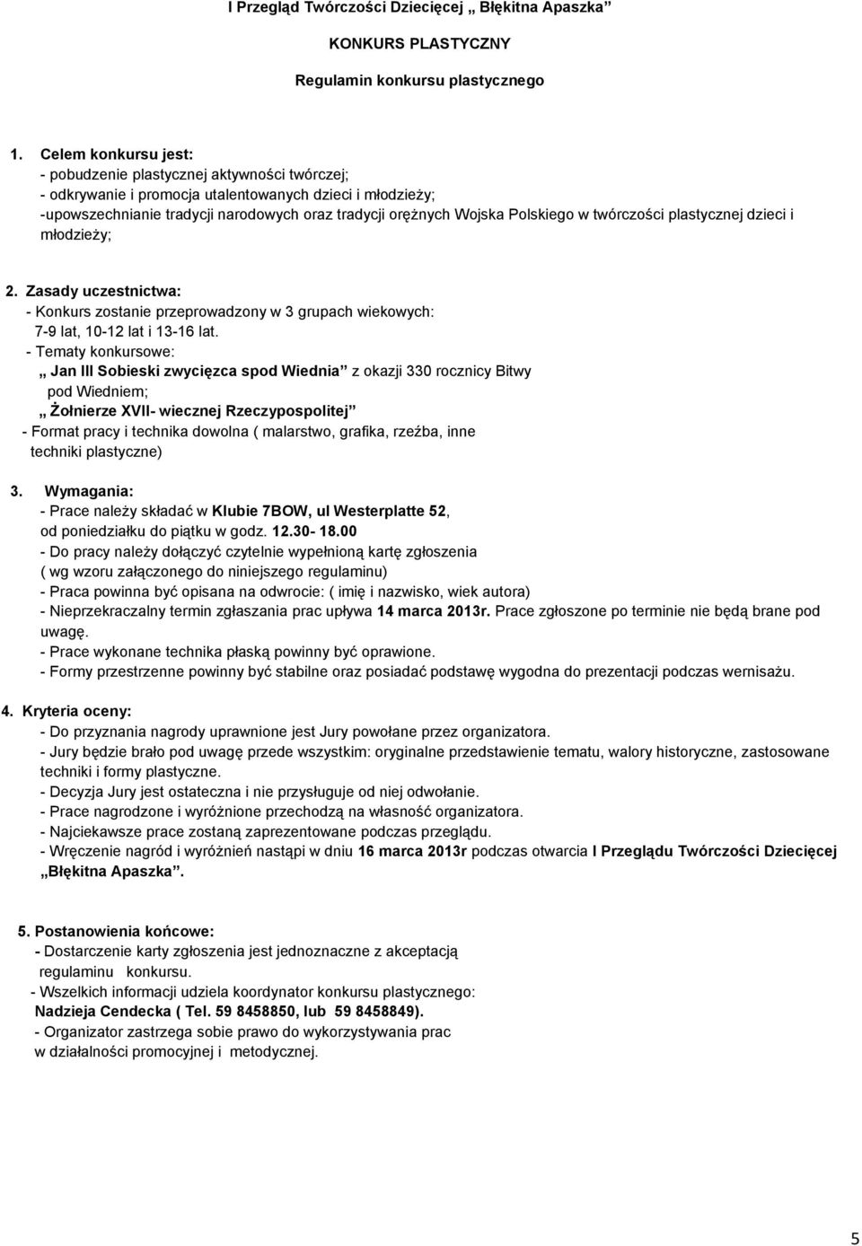 Polskiego w twórczości plastycznej dzieci i młodzieży; 2. Zasady uczestnictwa: - Konkurs zostanie przeprowadzony w 3 grupach wiekowych: 7-9 lat, 10-12 lat i 13-16 lat.