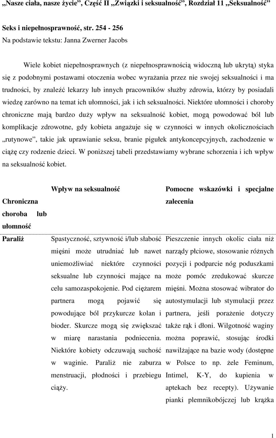 seksualności i ma trudności, by znaleźć lekarzy lub innych pracowników słuŝby zdrowia, którzy by posiadali wiedzę zarówno na temat ich ułomności, jak i ich seksualności.