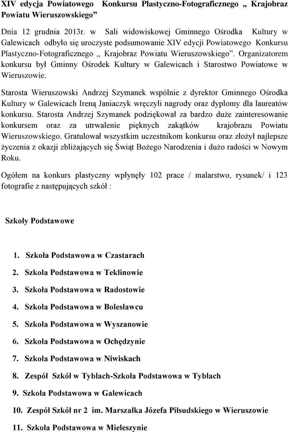 Organizatorem konkursu był Gminny Ośrodek Kultury w Galewicach i Starostwo Powiatowe w Wieruszowie.