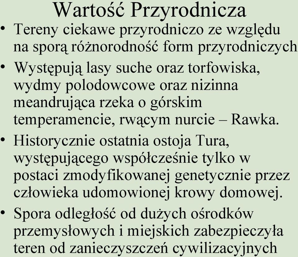 Historycznie ostatnia ostoja Tura, występującego współcześnie tylko w postaci zmodyfikowanej genetycznie przez człowieka