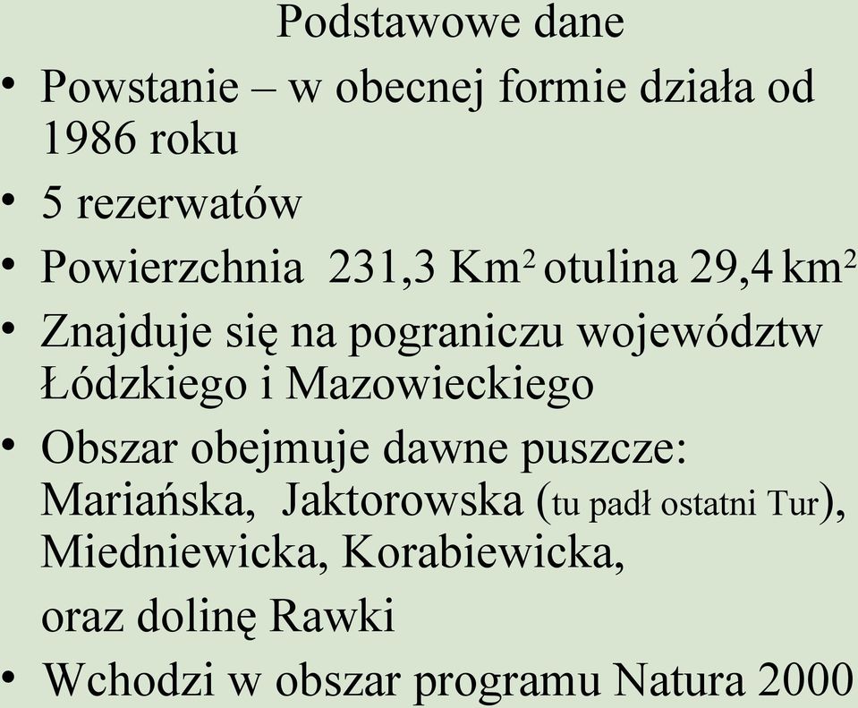 Łódzkiego i Mazowieckiego Obszar obejmuje dawne puszcze: Mariańska, Jaktorowska (tu