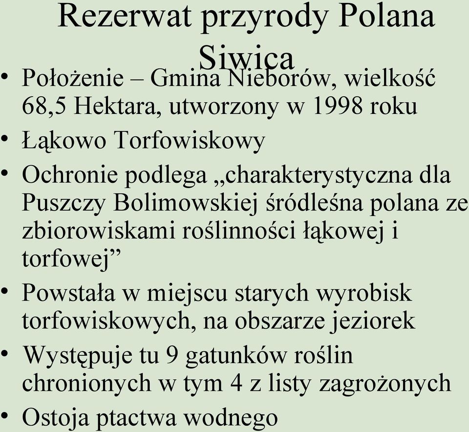 zbiorowiskami roślinności łąkowej i torfowej Powstała w miejscu starych wyrobisk torfowiskowych, na