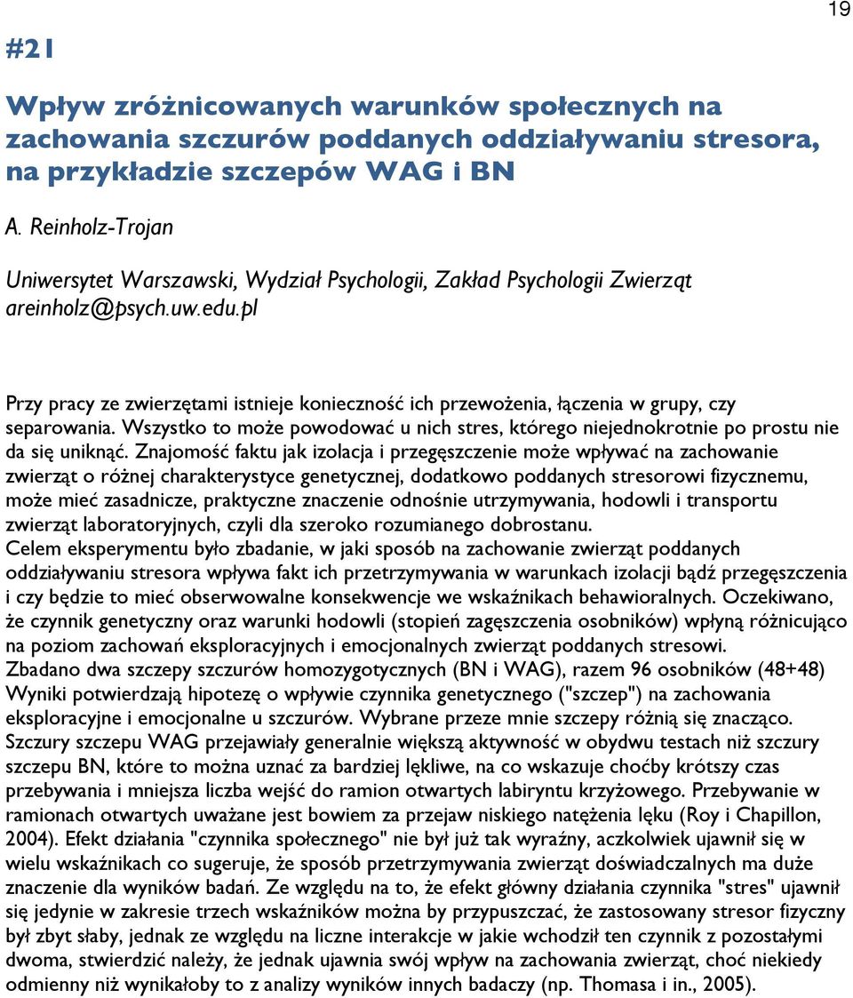 pl Przy pracy ze zwierzętami istnieje konieczność ich przewożenia, łączenia w grupy, czy separowania. Wszystko to może powodować u nich stres, którego niejednokrotnie po prostu nie da się uniknąć.