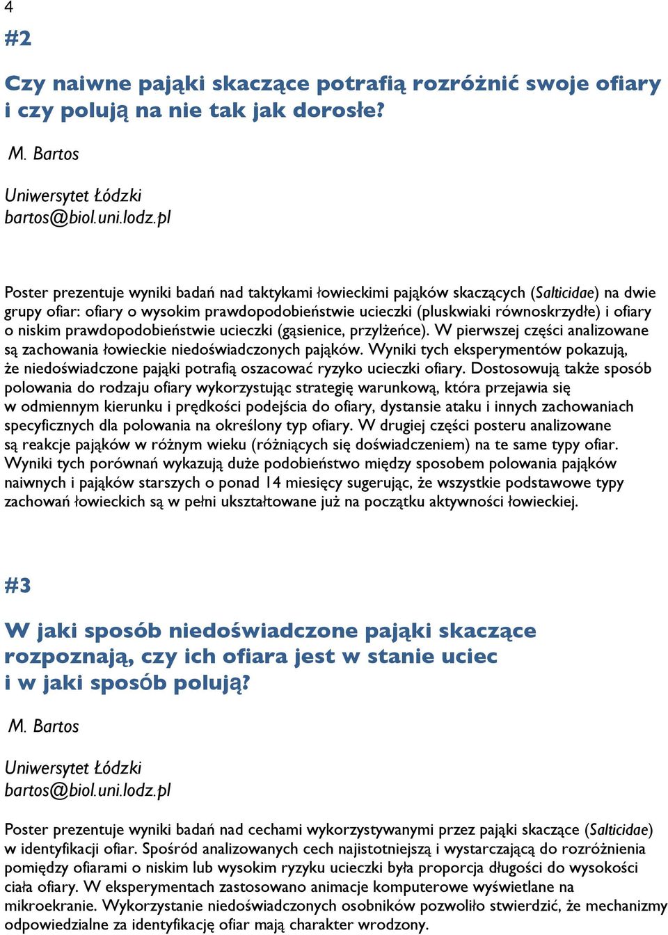 niskim prawdopodobieństwie ucieczki (gąsienice, przylżeńce). W pierwszej części analizowane są zachowania łowieckie niedoświadczonych pająków.