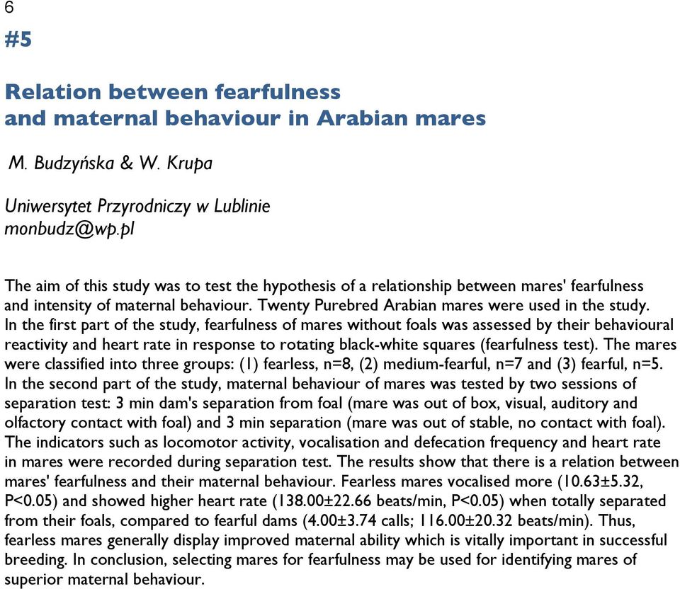 In the first part of the study, fearfulness of mares without foals was assessed by their behavioural reactivity and heart rate in response to rotating black-white squares (fearfulness test).