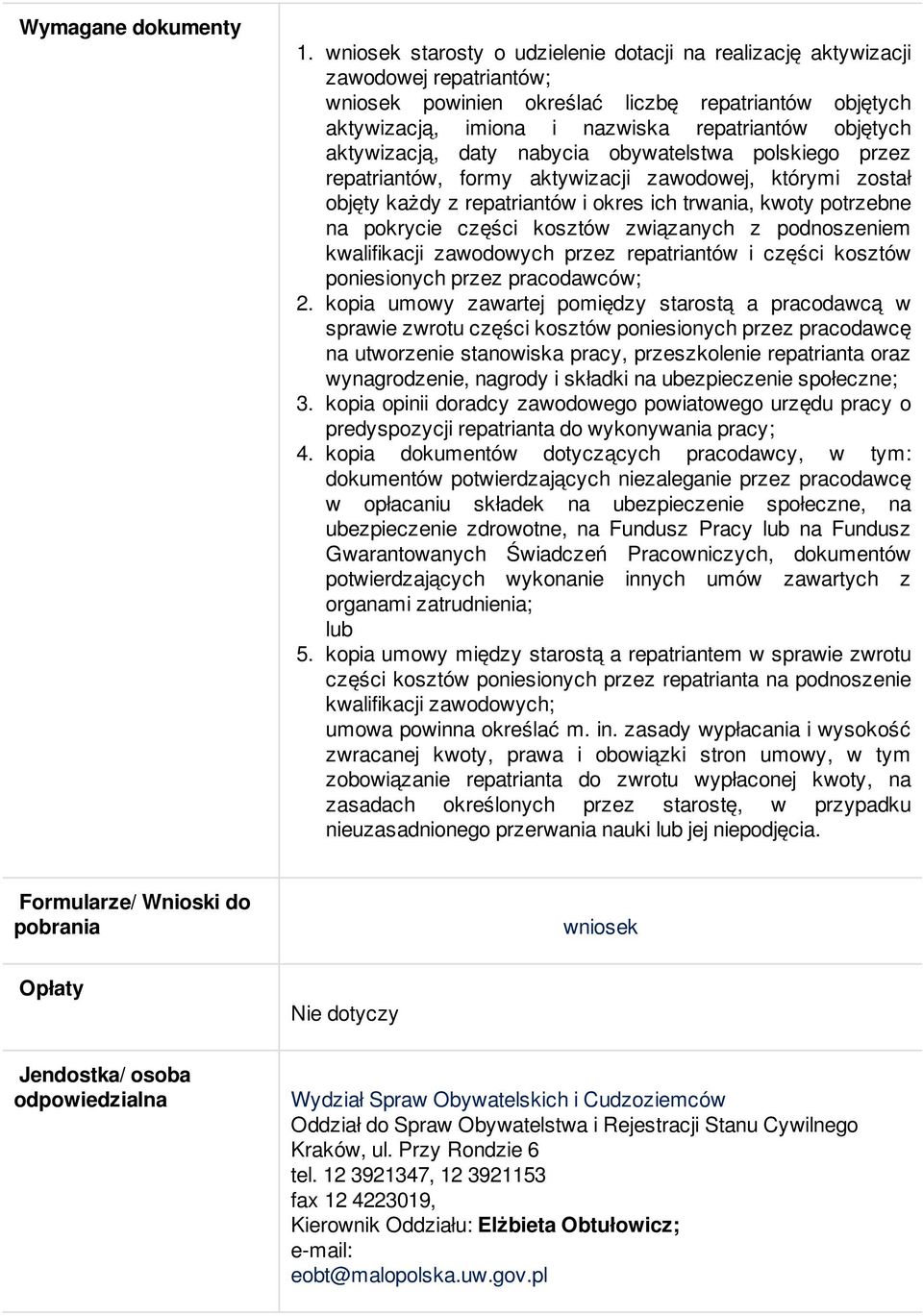 aktywizacją, daty nabycia obywatelstwa polskiego przez repatriantów, formy aktywizacji zawodowej, którymi został objęty każdy z repatriantów i okres ich trwania, kwoty potrzebne na pokrycie części