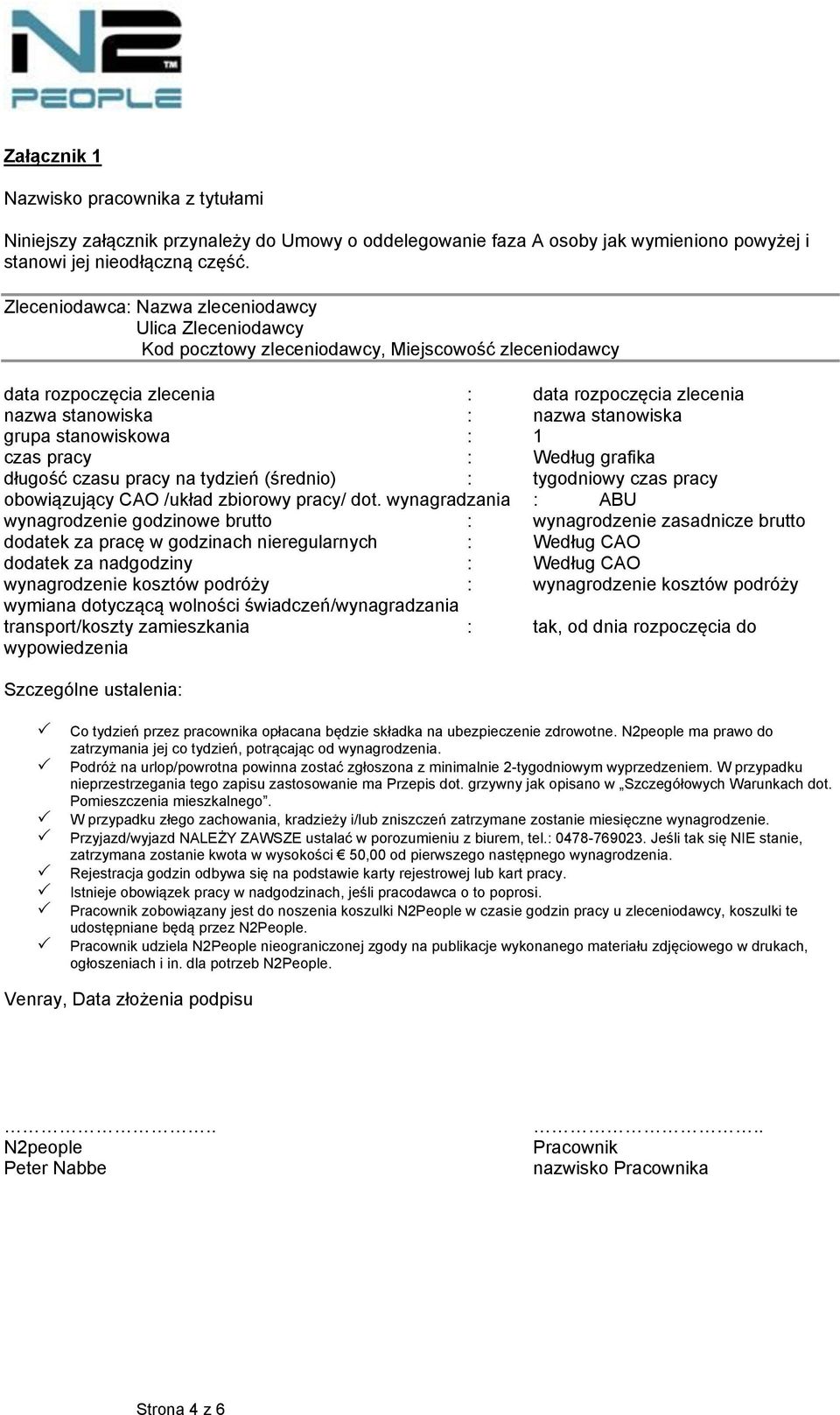 grupa stanowiskowa : 1 czas pracy : Według grafika długość czasu pracy na tydzień (średnio) : tygodniowy czas pracy obowiązujący CAO /układ zbiorowy pracy/ dot.