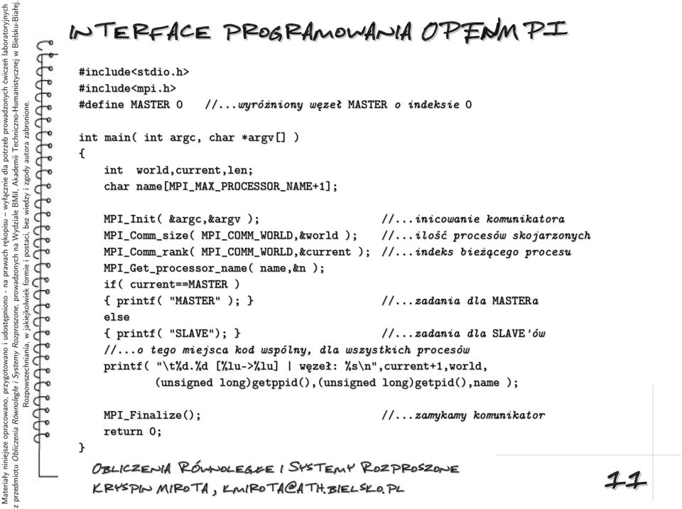 ..inicowanie komunikatora MPI_Comm_size( MPI_COMM_WORLD,&world ); //...ilość procesów skojarzonych MPI_Comm_rank( MPI_COMM_WORLD,&current ); //.