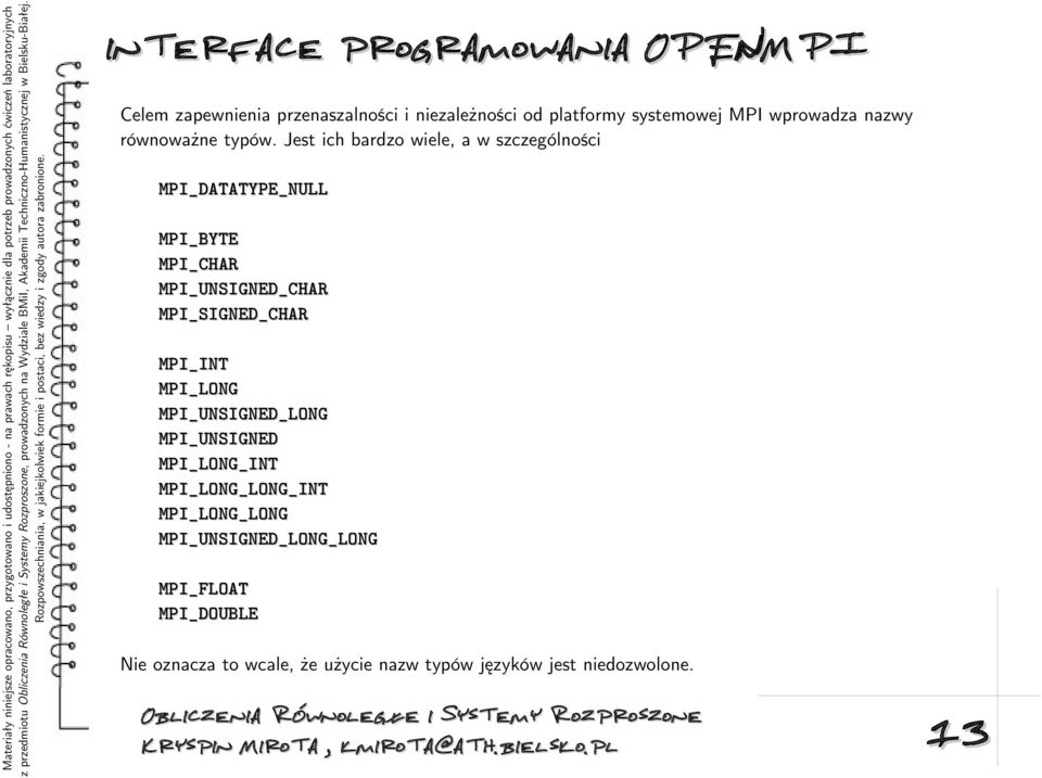 Jest ich bardzo wiele, a w szczególności MPI_DATATYPE_NULL MPI_BYTE MPI_CHAR MPI_UNSIGNED_CHAR MPI_SIGNED_CHAR MPI_INT MPI_LONG