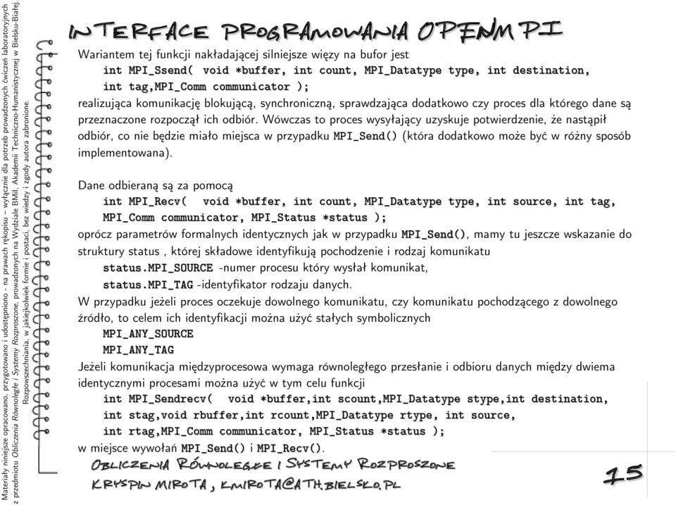 blokującą, synchroniczną, sprawdzająca dodatkowo czy proces dla którego dane są przeznaczone rozpoczął ich odbiór.