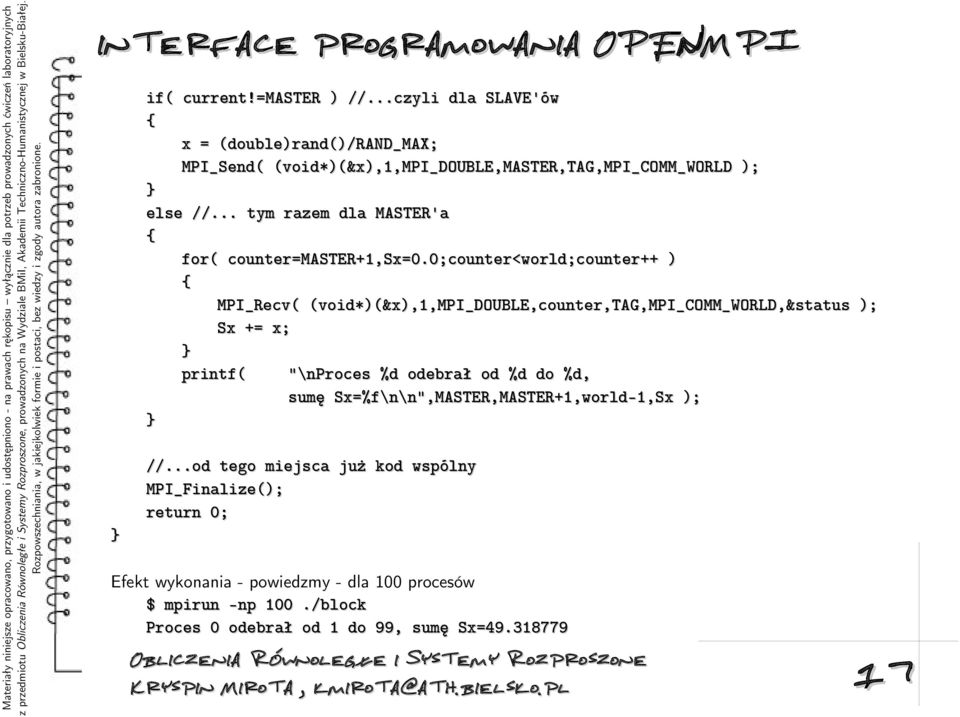 0;counter<world;counter++ ) { MPI_Recv( (void*)(&x),1,mpi_double,counter,tag,mpi_comm_world,&status ); Sx += x; } printf( "\nproces %d odebrał od %d do %d, sumę