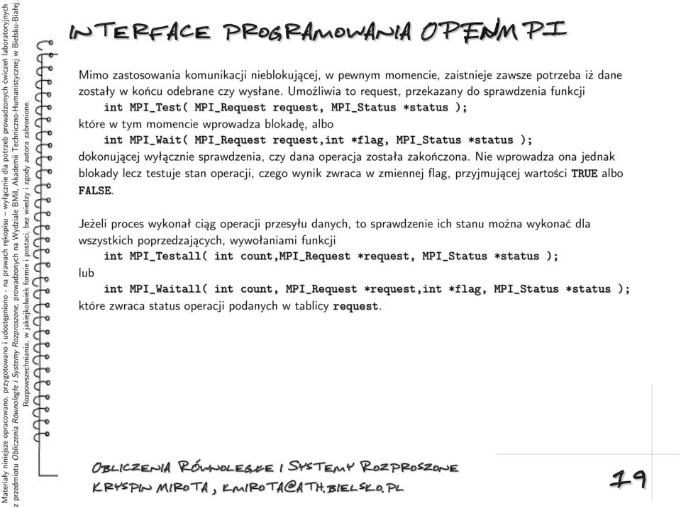 Umożliwia to request, przekazany do sprawdzenia funkcji int MPI_Test( MPI_Request request, MPI_Status *status ); które w tym momencie wprowadza blokadę, albo int MPI_Wait( MPI_Request request,int