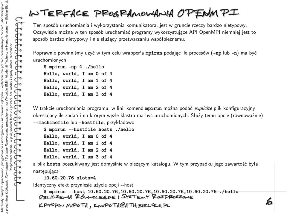 Poprawnie powinniśmy użyć w tym celu wrapper'a mpirun podając ile procesów (-np lub -n) ma być uruchomionych $ mpirun -np 4.