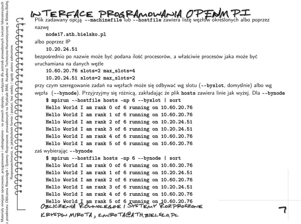 51 bezpośrednio po nazwie może być podana ilość procesorów, a właściwie procesów jaka może być uruchamiana na danych węźle 10.60.20.76 slots=2 max_slots=4 10.20.24.