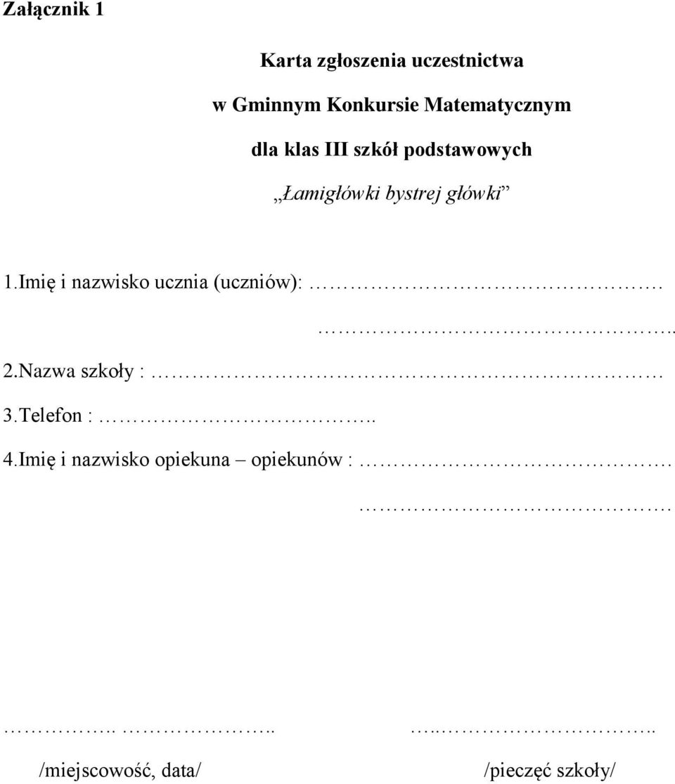 1.Imię i nazwisko ucznia (uczniów):... 2.Nazwa szkoły : 3.Telefon :.. 4.