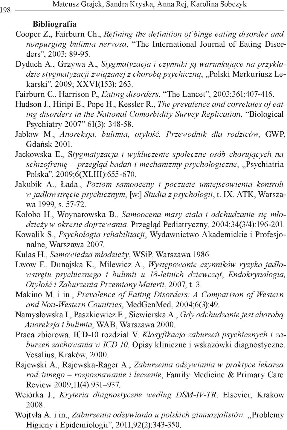 , Stygmatyzacja i czynniki ją warunkujące na przykładzie stygmatyzacji związanej z chorobą psychiczną, Polski Merkuriusz Lekarski, 2009; XXVI(153): 263. Fairburn C., Harrison P.