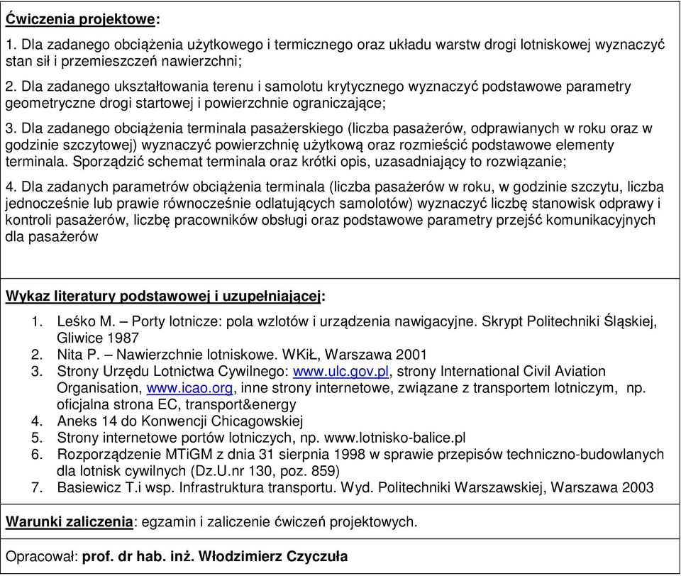 Dla zadanego obciążenia terminala pasażerskiego (liczba pasażerów, odprawianych w roku oraz w godzinie szczytowej) wyznaczyć powierzchnię użytkową oraz rozmieścić podstawowe elementy terminala.