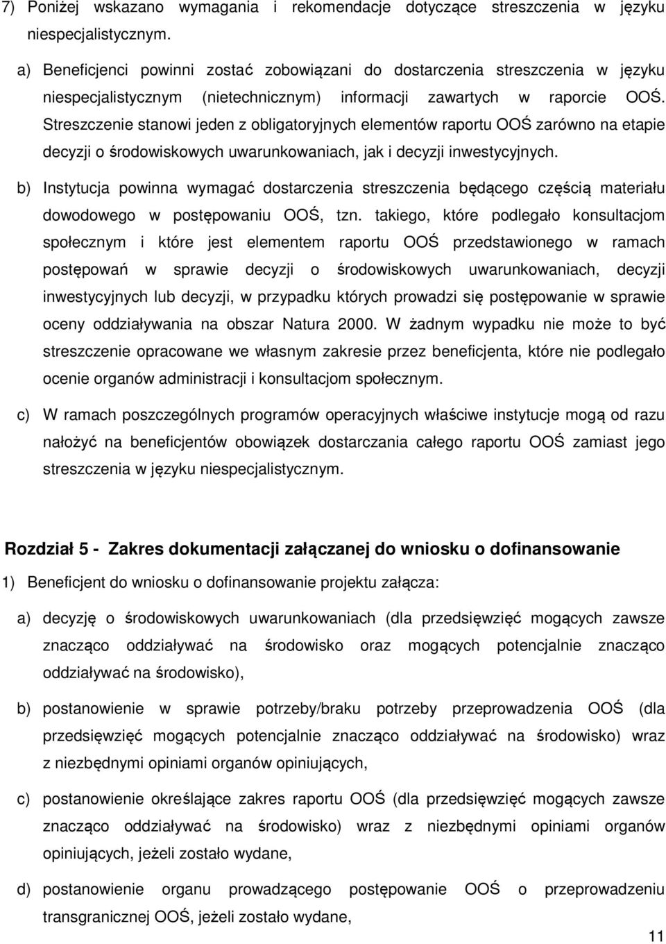 Streszczenie stanowi jeden z obligatoryjnych elementów raportu OOŚ zarówno na etapie decyzji o środowiskowych uwarunkowaniach, jak i decyzji inwestycyjnych.