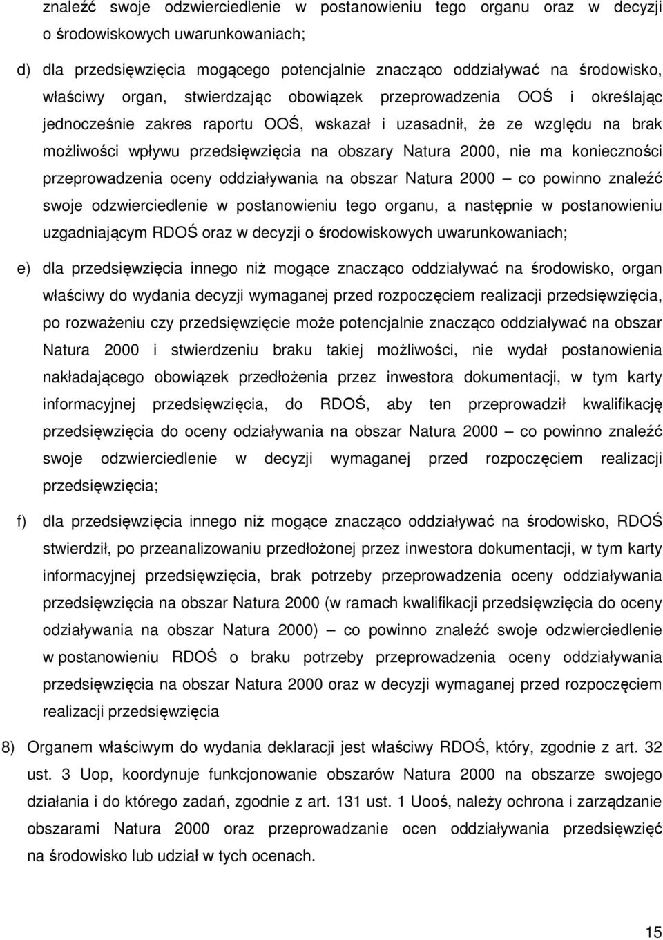 nie ma konieczności przeprowadzenia oceny oddziaływania na obszar Natura 2000 co powinno znaleźć swoje odzwierciedlenie w postanowieniu tego organu, a następnie w postanowieniu uzgadniającym RDOŚ