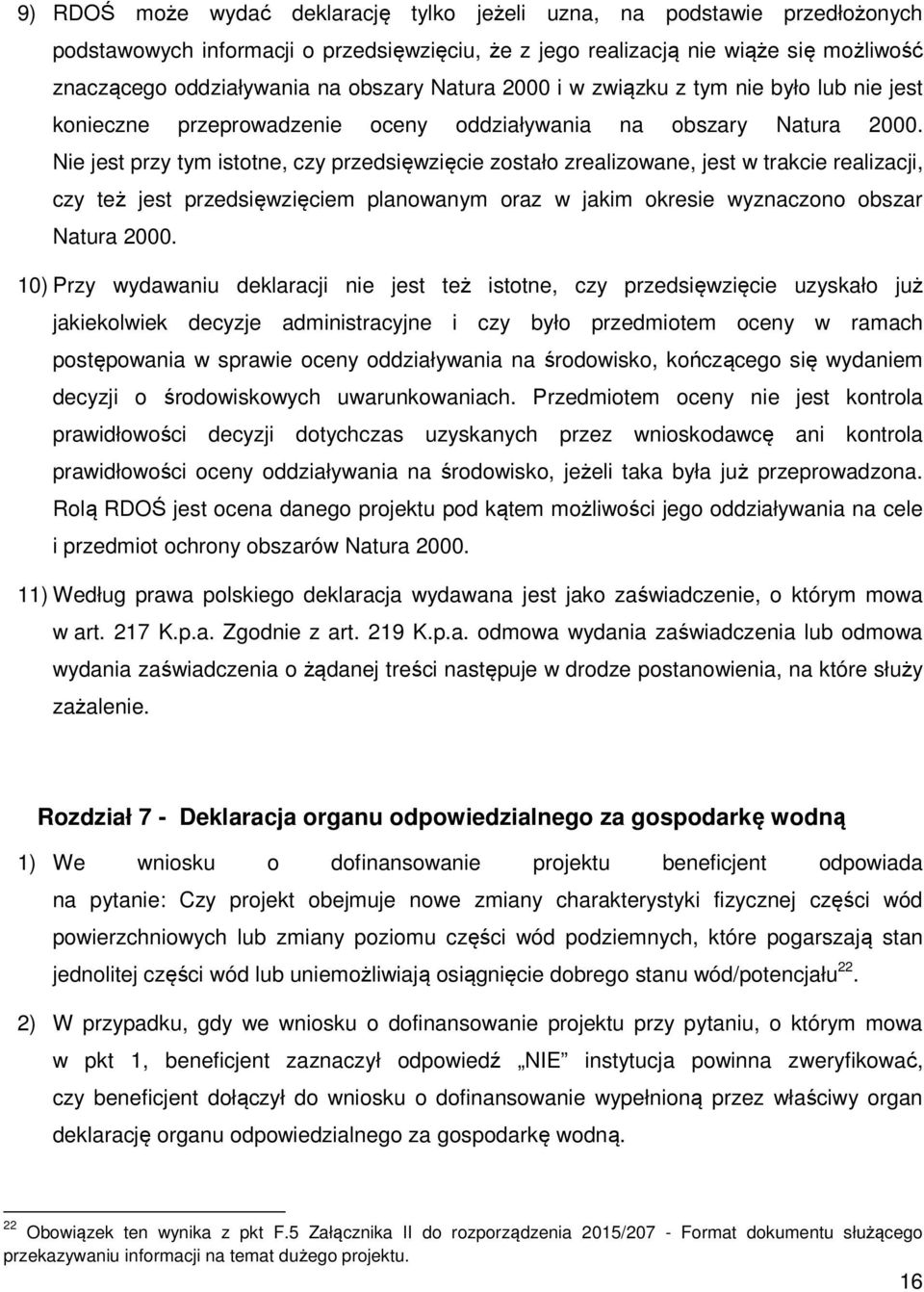 Nie jest przy tym istotne, czy przedsięwzięcie zostało zrealizowane, jest w trakcie realizacji, czy też jest przedsięwzięciem planowanym oraz w jakim okresie wyznaczono obszar Natura 2000.