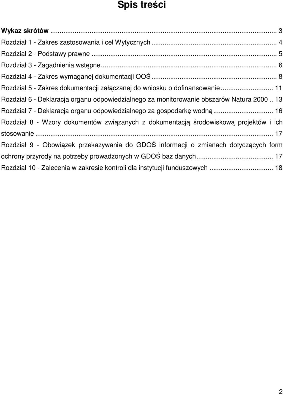 .. 11 Rozdział 6 - Deklaracja organu odpowiedzialnego za monitorowanie obszarów Natura 2000.. 13 Rozdział 7 - Deklaracja organu odpowiedzialnego za gospodarkę wodną.