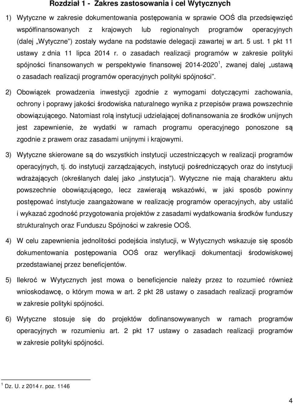 o zasadach realizacji programów w zakresie polityki spójności finansowanych w perspektywie finansowej 2014-2020 1, zwanej dalej ustawą o zasadach realizacji programów operacyjnych polityki spójności.