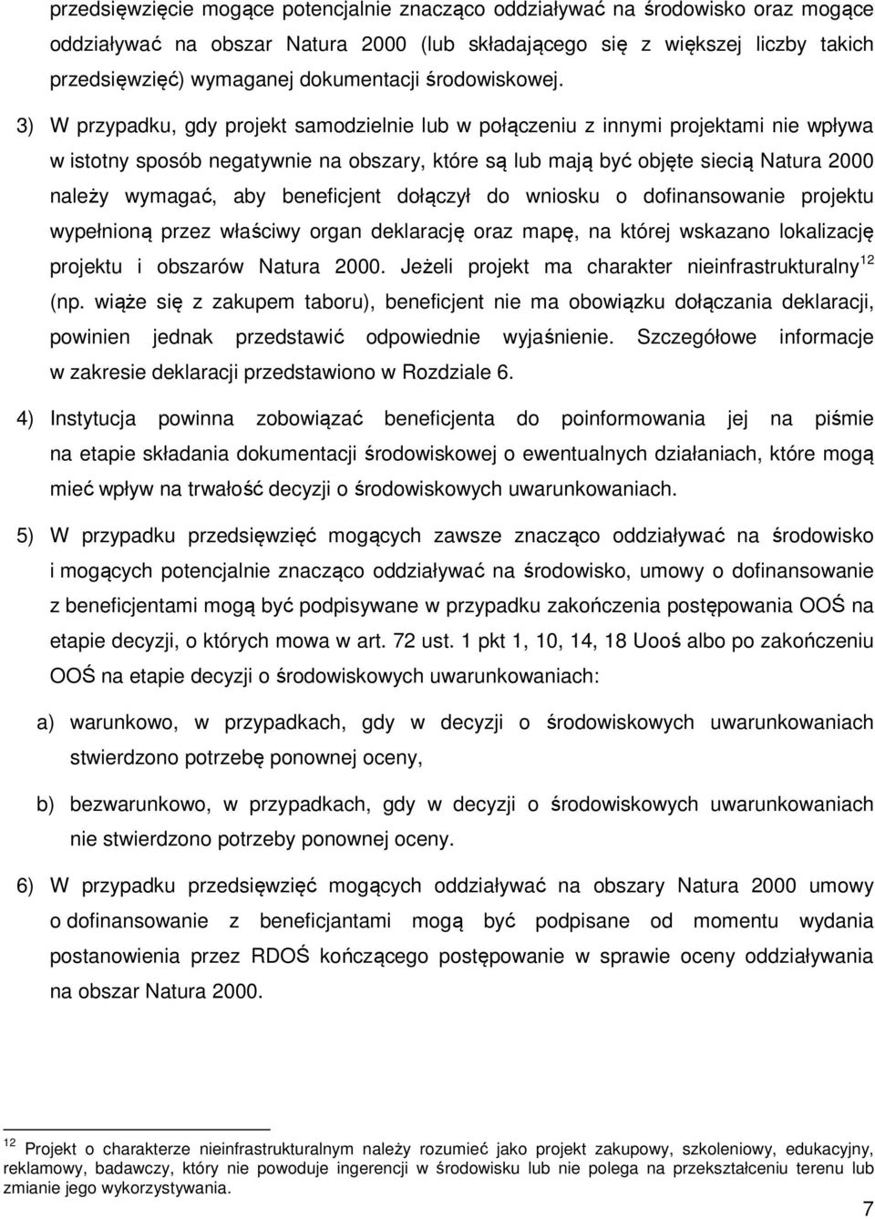 3) W przypadku, gdy projekt samodzielnie lub w połączeniu z innymi projektami nie wpływa w istotny sposób negatywnie na obszary, które są lub mają być objęte siecią Natura 2000 należy wymagać, aby