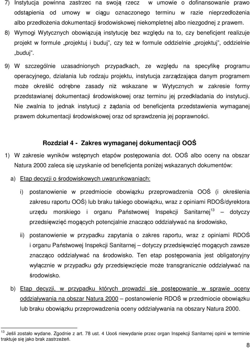 8) Wymogi Wytycznych obowiązują instytucję bez względu na to, czy beneficjent realizuje projekt w formule projektuj i buduj, czy też w formule oddzielnie projektuj, oddzielnie buduj.