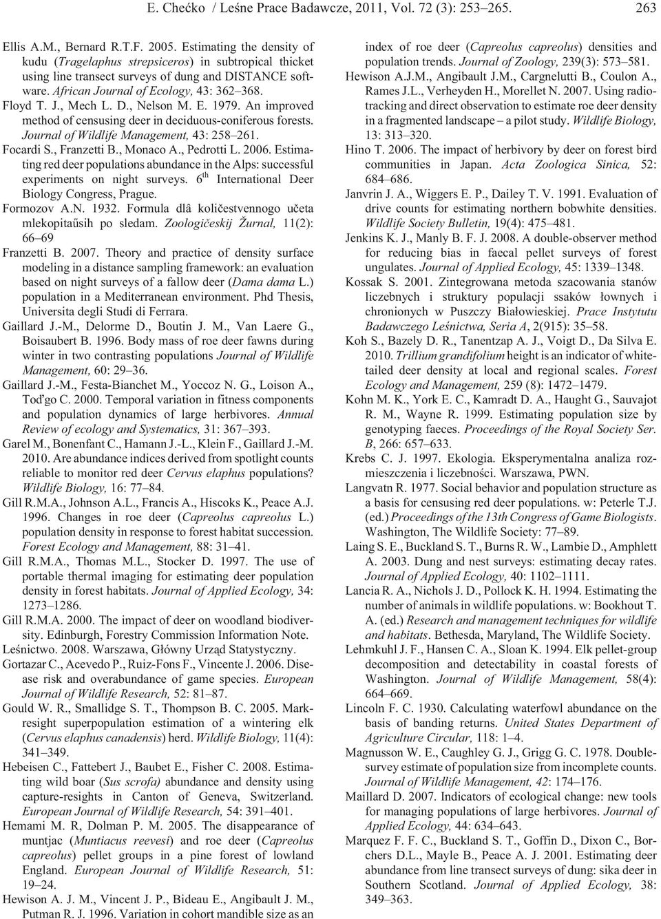 D., Nelson M. E. 1979. An improved method of censusing deer in deciduous-coniferous forests. Journal of Wildlife Management, 43: 258 261. Focardi S., Franzetti B., Monaco A., Pedrotti L. 2006.