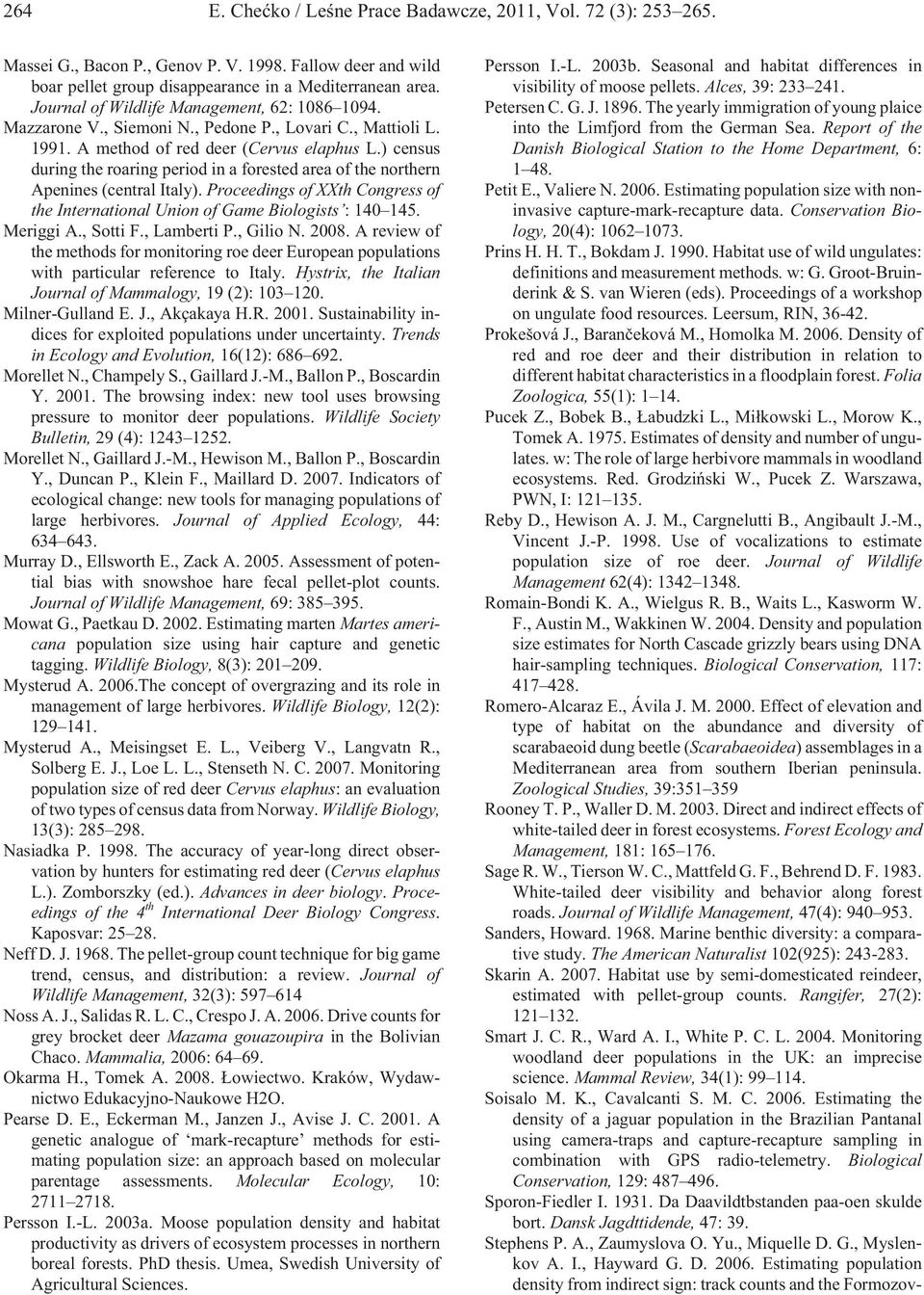 ) census during the roaring period in a forested area of the northern Apenines (central Italy). Proceedings of XXth Congress of the International Union of Game Biologists : 140 145. Meriggi A.