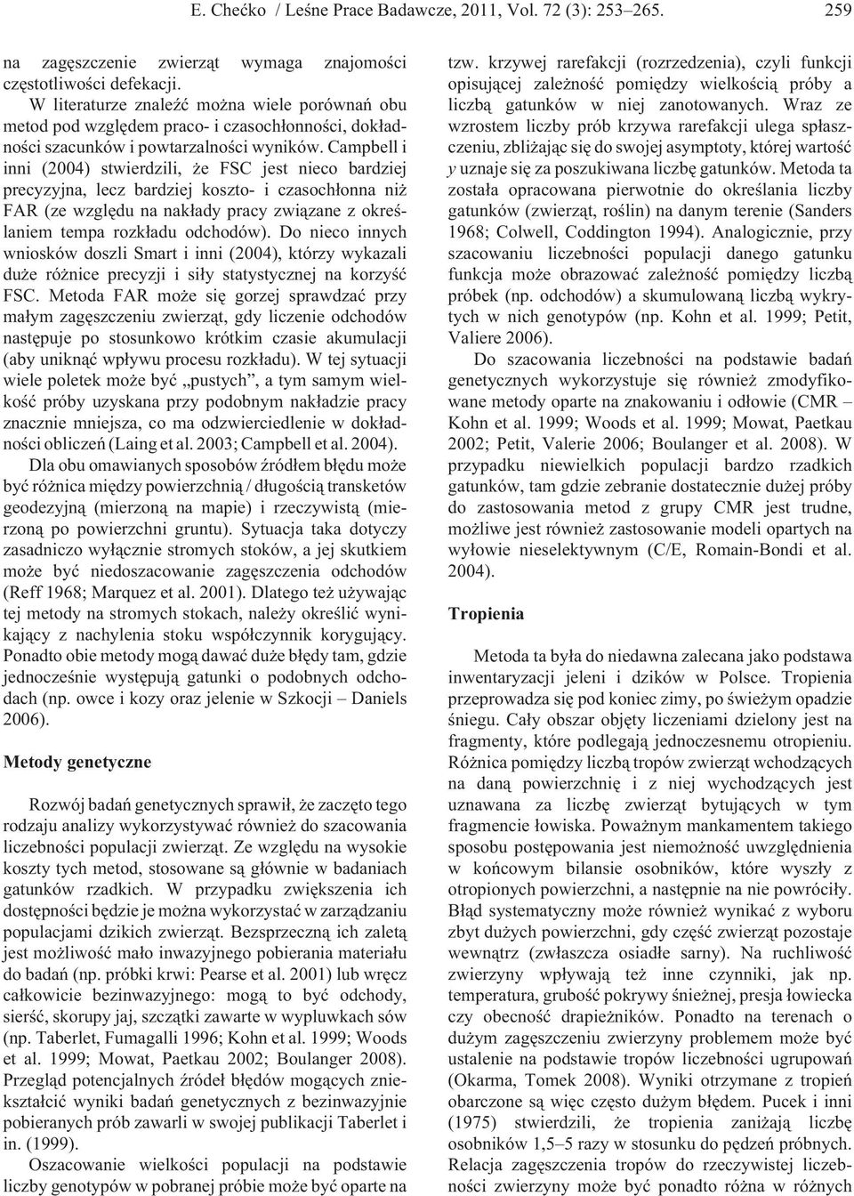 Campbell i inni (2004) stwierdzili, e FSC jest nieco bardziej precyzyjna, lecz bardziej koszto- i czasoch³onna ni FAR (ze wzglêdu na nak³ady pracy zwi¹zane z okreœlaniem tempa rozk³adu odchodów).