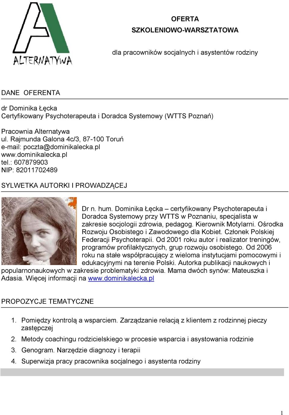 Dominika Łęcka certyfikowany Psychoterapeuta i Doradca Systemowy przy WTTS w Poznaniu, specjalista w zakresie socjologii zdrowia, pedagog. Kierownik Motylarni.