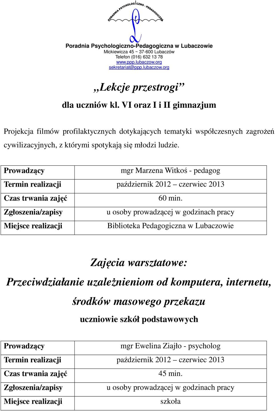 spotykają się młodzi ludzie. mgr Marzena Witkoś - pedagog Termin realizacji październik 2012 czerwiec 2013 60 min.