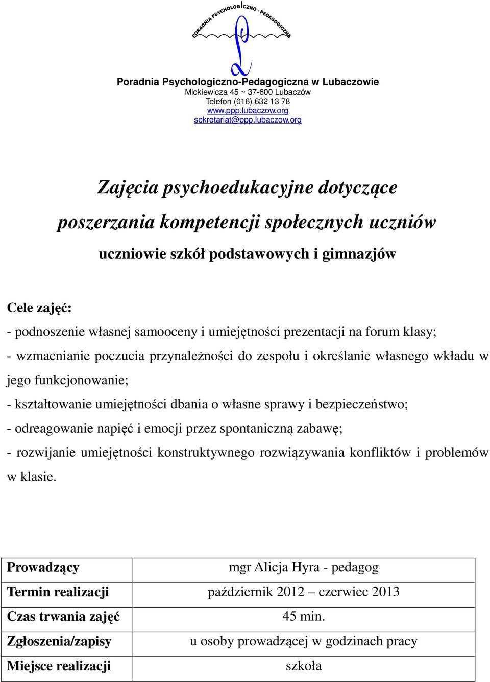 - kształtowanie umiejętności dbania o własne sprawy i bezpieczeństwo; - odreagowanie napięć i emocji przez spontaniczną zabawę; - rozwijanie umiejętności