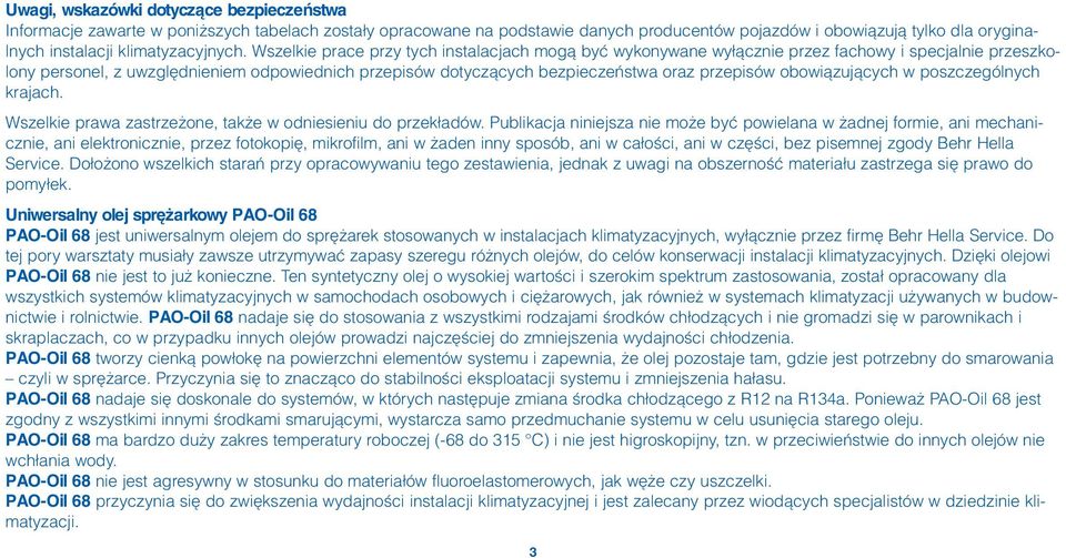 Wszelkie prace przy tych instalacjach mogà byç wykonywane wy àcznie przez fachowy i specjalnie przeszkolony personel, z uwzgl dnieniem odpowiednich przepisów dotyczàcych bezpieczeƒstwa oraz przepisów