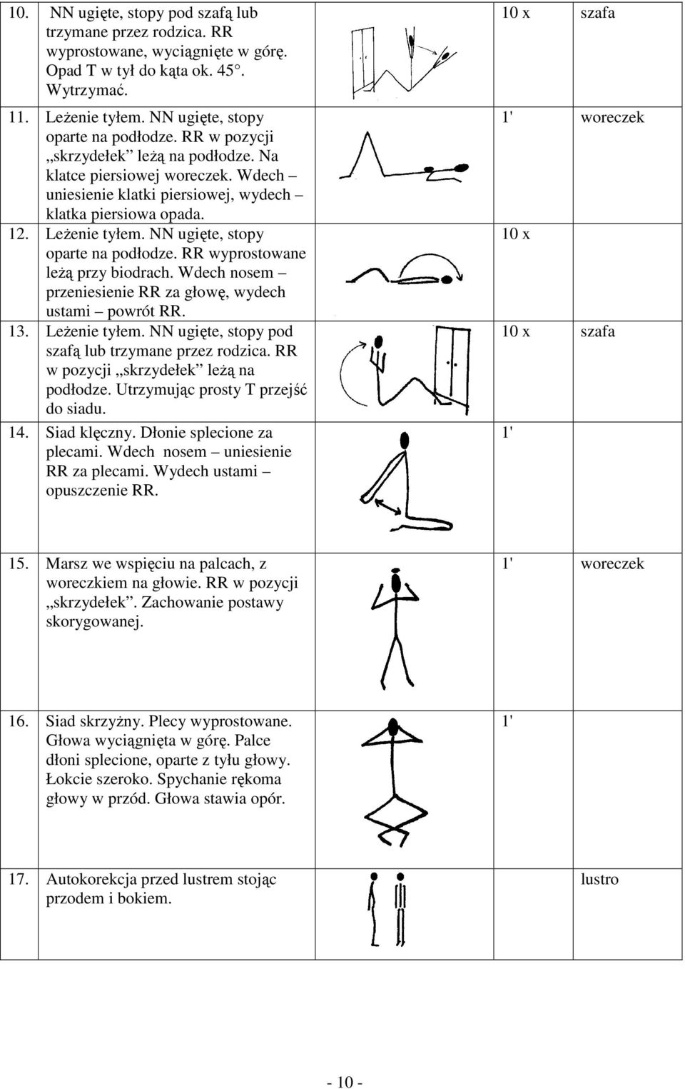 RR wyprostowane leŝą przy biodrach. Wdech nosem przeniesienie RR za głowę, wydech ustami powrót RR. 13. LeŜenie tyłem. NN ugięte, pod szafą lub trzymane przez rodzica.