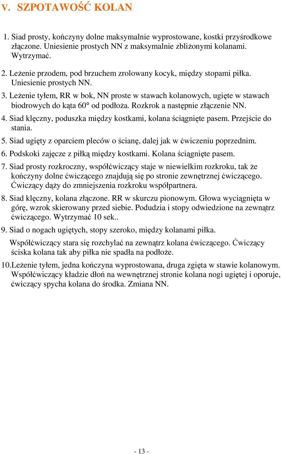 LeŜenie tyłem, RR w bok, NN proste w stawach kolanowych, ugięte w stawach biodrowych do kąta 60 od podłoŝa. Rozkrok a następnie złączenie NN. 4.