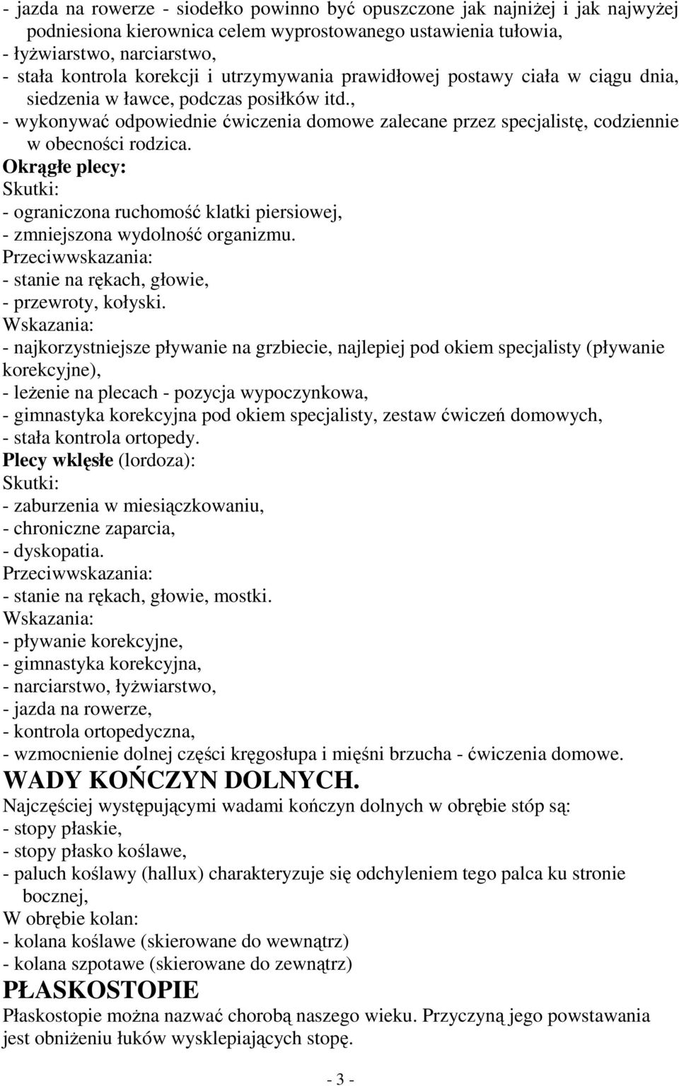 Okrągłe plecy: Skutki: - ograniczona ruchomość klatki piersiowej, - zmniejszona wydolność organizmu. Przeciwwskazania: - stanie na rękach, głowie, - przewroty, kołyski.