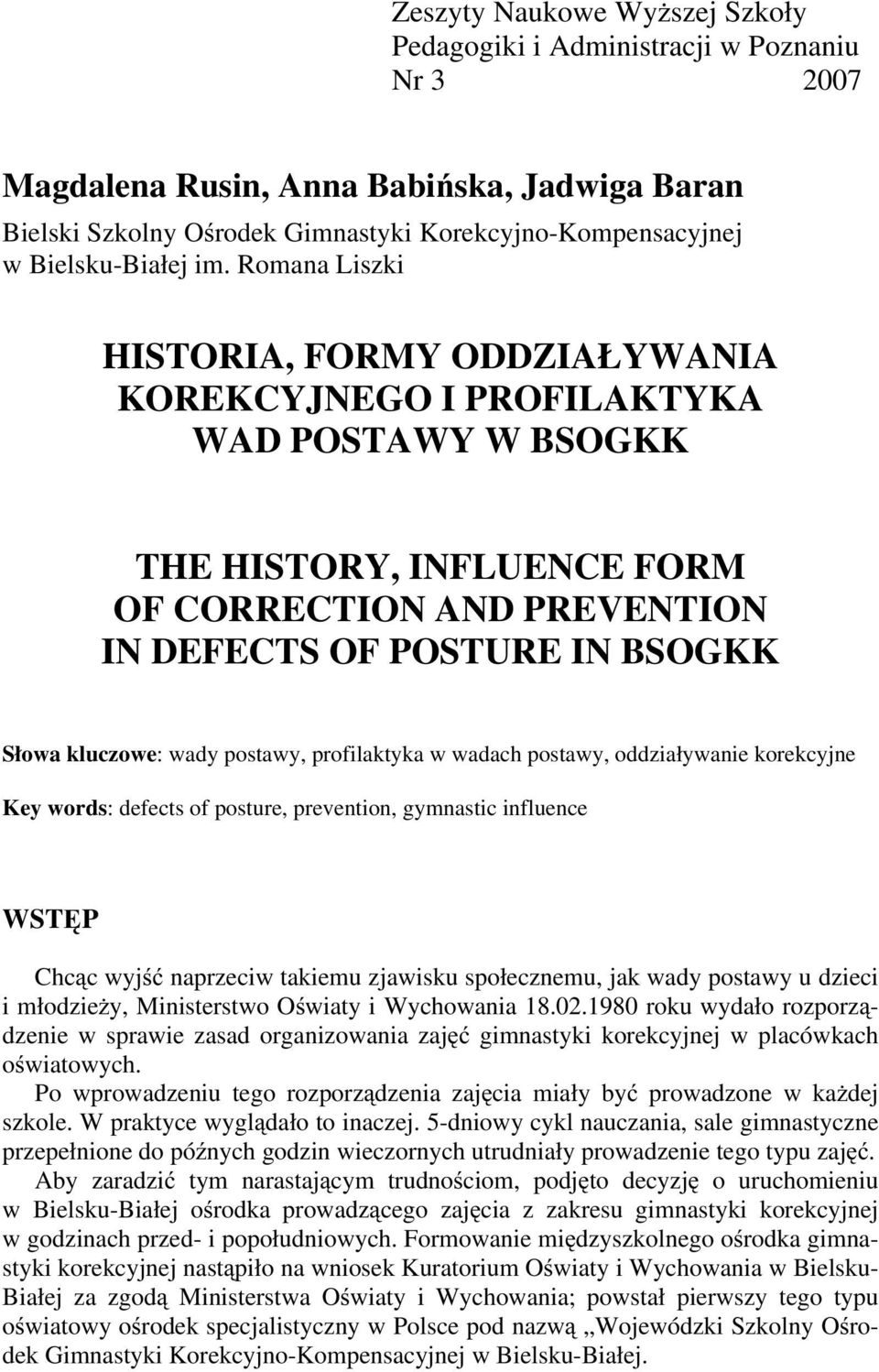 Romana Liszki HISTORIA, FORMY ODDZIAŁYWANIA KOREKCYJNEGO I PROFILAKTYKA WAD POSTAWY W BSOGKK THE HISTORY, INFLUENCE FORM OF CORRECTION AND PREVENTION IN DEFECTS OF POSTURE IN BSOGKK Słowa kluczowe: