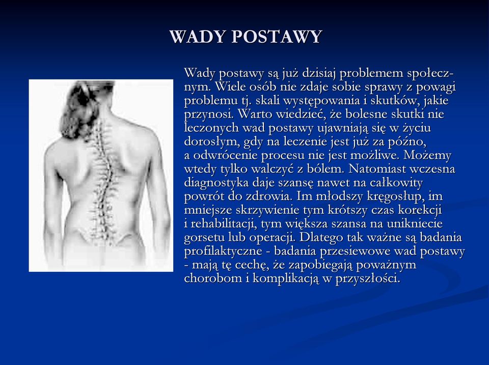 Możemy wtedy tylko walczyć z bólem. Natomiast wczesna diagnostyka daje szansę nawet na całkowity powrót do zdrowia.