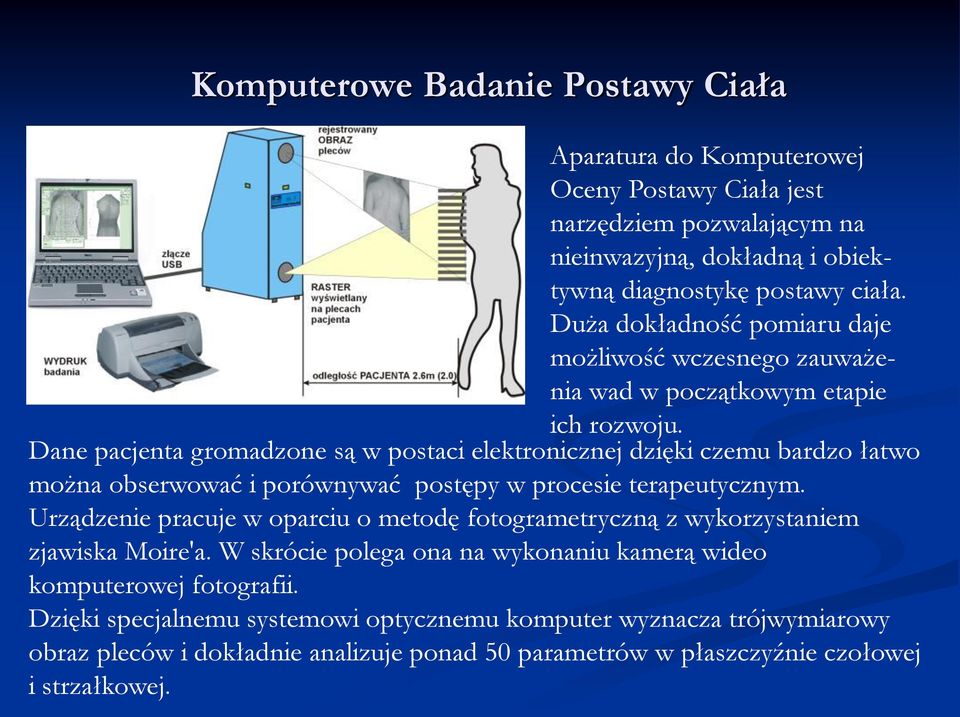 Dane pacjenta gromadzone są w postaci elektronicznej dzięki czemu bardzo łatwo można obserwować i porównywać postępy w procesie terapeutycznym.