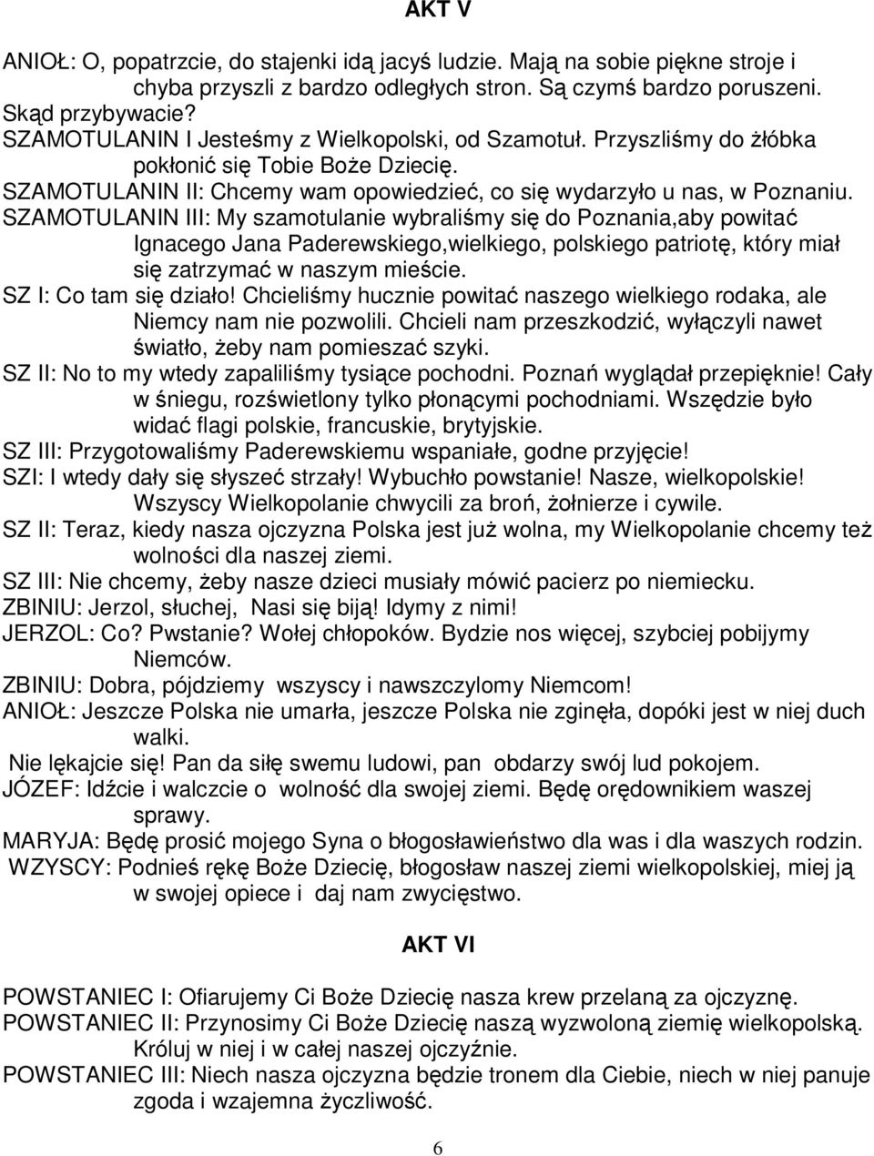 SZAMOTULANIN III: My szamotulanie wybraliśmy się do Poznania,aby powitać Ignacego Jana Paderewskiego,wielkiego, polskiego patriotę, który miał się zatrzymać w naszym mieście. SZ I: Co tam się działo!