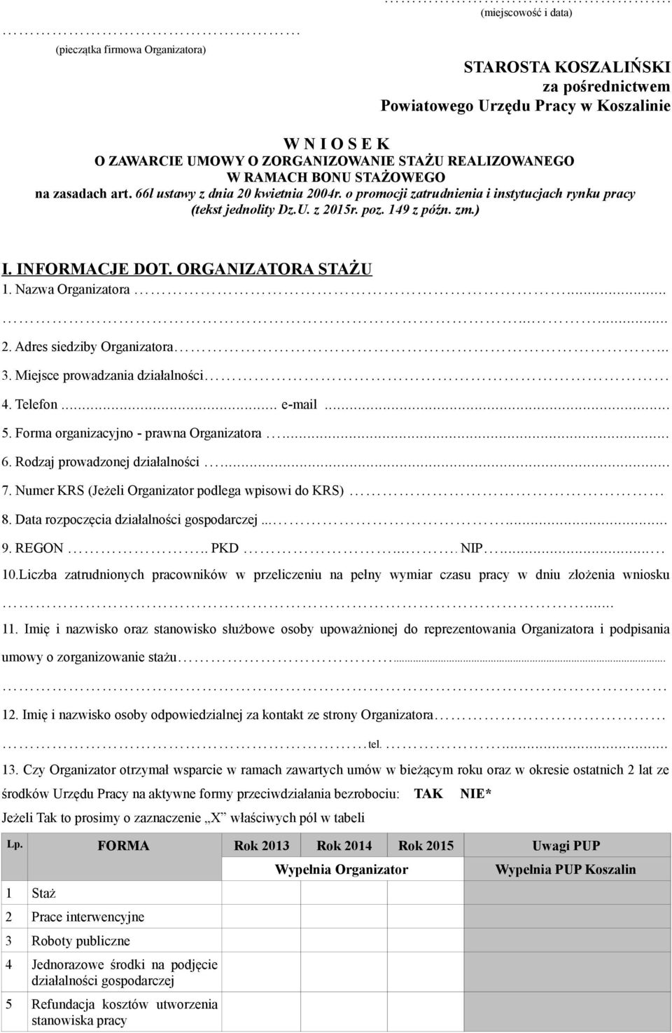 zasadach art. 66l ustawy z dnia 20 kwietnia 2004r. o promocji zatrudnienia i instytucjach rynku pracy (tekst jednolity Dz.U. z 2015r. poz. 149 z późn. zm.) I. INFORMACJE DOT. ORGANIZATORA STAŻU 1.