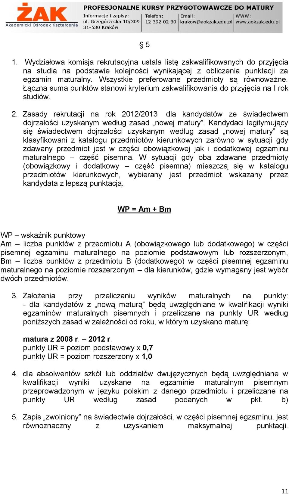 Zasady rekrutacji na rok 2012/2013 dla kandydatów ze świadectwem dojrzałości uzyskanym według zasad nowej matury.